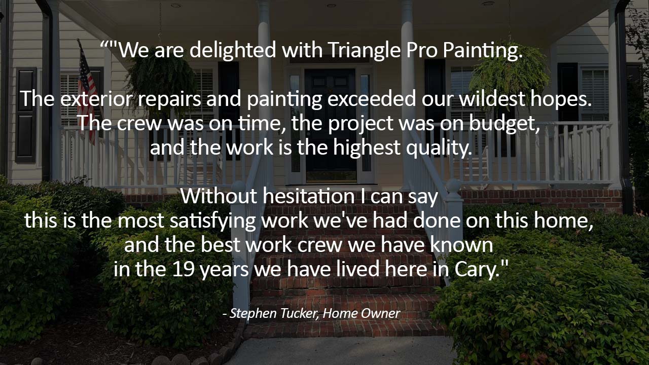 quote from happy customer about the exterior painting work from Triangle Pro Painting