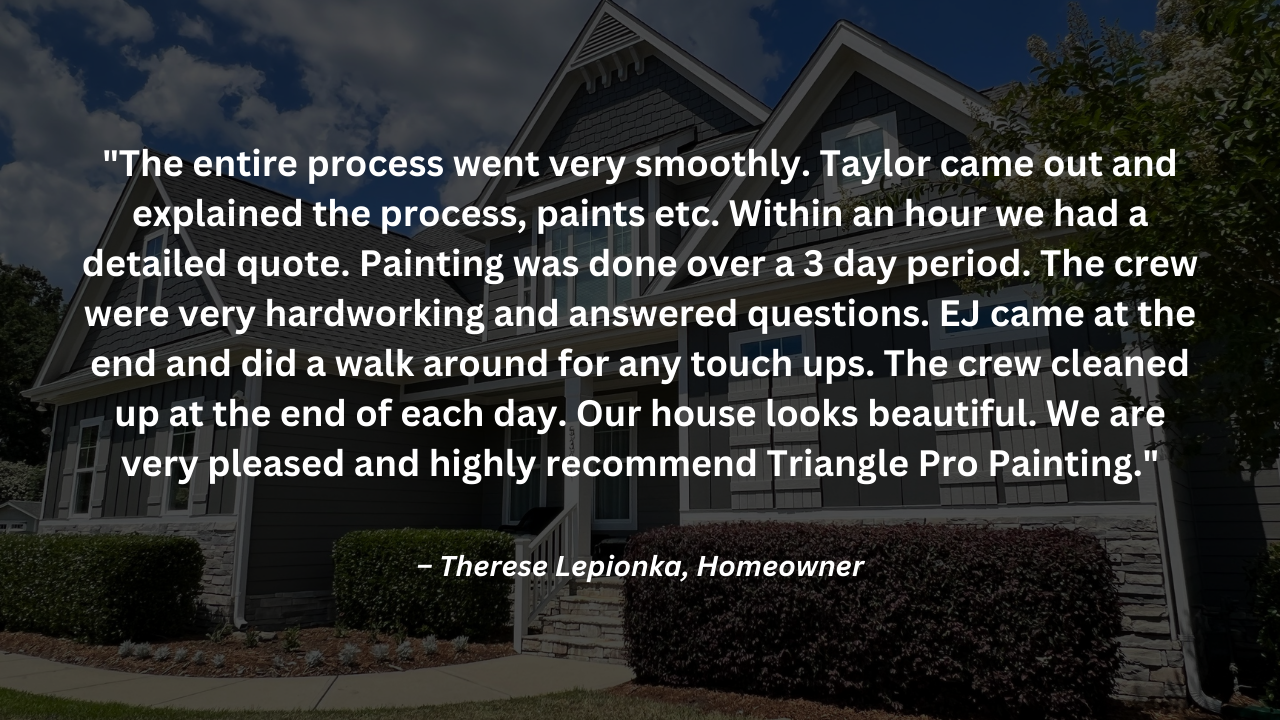 A testimonial from a happy Raleigh, NC homeowner praising Triangle Pro Painting's exceptional exterior painting work.